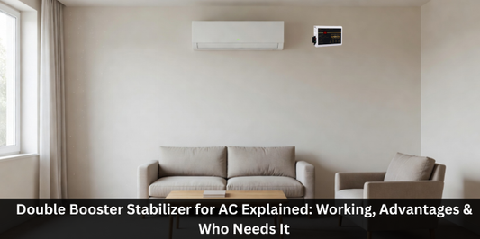 Double Booster Stabilizer for AC Explained: Working, Advantages & Who Needs It